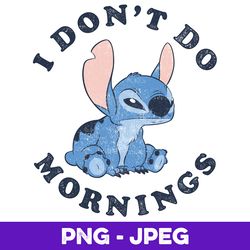 disney lilo & stitch i don't do mornings distressed v2 v1 , png design, png instant download