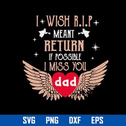 I Wish Rip Meat Return If Possible I Miss You Dad Svg, Father's Day Svg, Png Dxf Eps Digital File