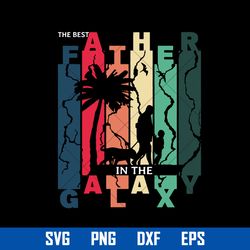 The Best In The Galaxy Svg, Father's Day Svg, Png Dxf Eps Digital File