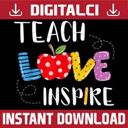 Back To School Teach Love Inspire Teaching Kindness Teacher PNG File Sublimation