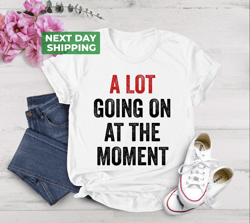 a lot going on at the moment shirt, eras, matching shirts, party shirt, vintage graphic tee, concert, birthday shirt, ae