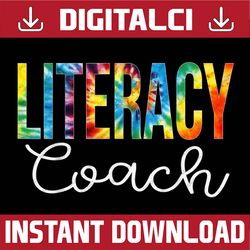 Literacy Coach Tie Dye Appreciation Day Hello Back To School PNG File Sublimation