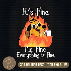 it's fine i'm fine everything is fine png, its fine i'm fine everything is fine dog png, it's fine dog png, i'm fine dog