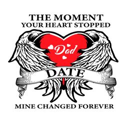 the moment your heart stopped mine change forever svg, fathers day svg, dad svg, heart stopped svg, mine changed svg, da