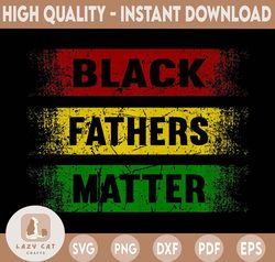 Black Fathers Matter Digital Download, Instant Download png