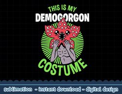 stranger things halloween this is my demogorgon costume png,digital print