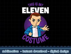 stranger things halloween this is my eleven costume png,digital print