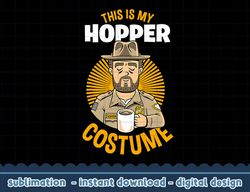 stranger things halloween this is my hopper costume png,digital print
