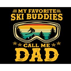 my favorite ski buddies call me dad svg, fathers day svg, dad svg, ski buddies svg, ski dad svg, ski father svg, father