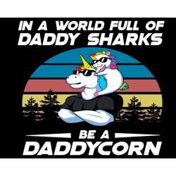 in a world full of daddy sharks be a daddycorn svg, fathers day svg, daddy svg, daddycorn svg, daddy unicorn svg, unicor