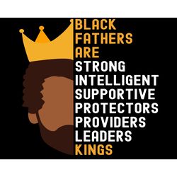 black fathers are kings svg, fathers day svg, black father svg, black king svg, strong father svg, intelligent father sv