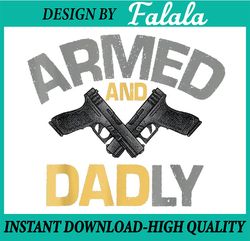 mens armed and dadly, funny deadly father gifts for fathers day png, armed and dadly png, father day png