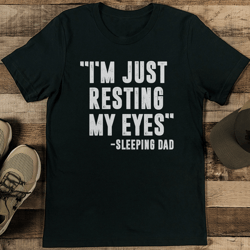 I'm Just Resting My Eyes-Sleeping Dad Tee