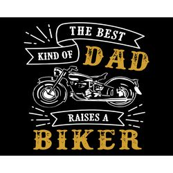 the best kind of dad raises a biker svg, fathers day svg, father svg, dad svg, best dad svg, biker svg, biker dad svg, b