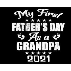 my first fathers day as a grandpa 2021 svg, fathers day svg, 1st fathers day svg, father svg, grandpa svg, first fathers