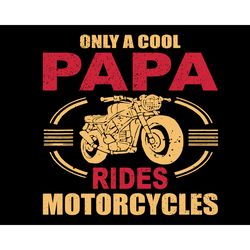 only a cool papa rides motorcycles svg, fathers day svg, papa svg, cool papa svg, grandpa svg, cool grandpa svg, motorcy