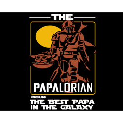 the papalorian the best papa in the galaxy svg, fathers day svg, papalorian svg, father svg, best father svg, best papa