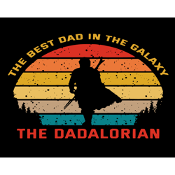 the best dad in the galaxy the dadalorian svg, fathers day svg, dadalorian svg, best dad svg, father svg, best father sv