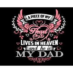 a piece of my heart lives in heaven and he is my dad svg, fathers day svg, heaven dad svg, dad in heaven svg, dad svg, p