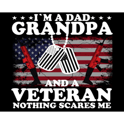 im a dad granpa and a veteran nothing scares me svg, fathers day svg, dad svg, grandpa svg, veteran svg, dad veteran svg