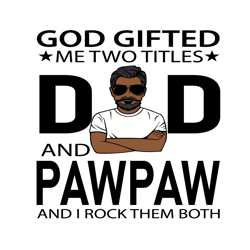 god gifted me two titles dad and pawpaw svg, fathers day svg, dad svg, pawpaw svg, grandpa svg, dad and pawpaw svg, blac