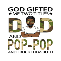 God Gifted Me Two Titles Dad And Pop Pop Svg, Fathers Day Svg, Dad Svg, Pop Pop Svg, Soldier Dad Svg, Soldier Pop Pop Sv