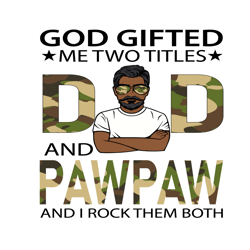 god gifted me two titles dad and pawpaw svg, fathers day svg, dad svg, pawpaw svg, soldier dad svg, soldier pawpaw svg,