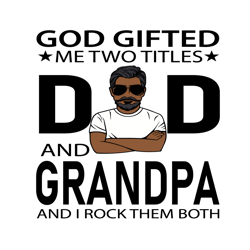 god gifted me two titles dad and grandpa svg, fathers day svg, dad svg, grandpa svg, dad grandpa svg, dad and grandpa sv