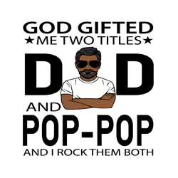 god gifted me two titles dad and pop pop svg, fathers day svg, dad svg, pop pop svg, grandpa svg, dad and pop pop svg, b