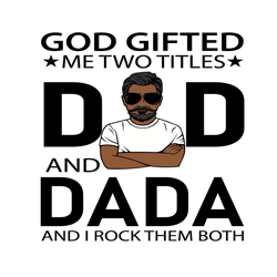 god gifted me two titles dad and dada svg, fathers day svg, dad svg, dada svg, grandpa svg, dad and dada svg, black dad