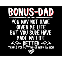 bonus dad you may not have given me life svg, fathers day svg, bonus dad svg, father svg, bonus father svg, love bonus d