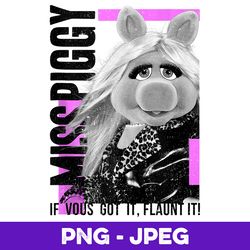 disney the muppets miss piggy if vous got it flaunt it v2 , png design, png instant download