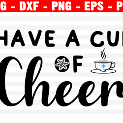 Have A Cup Of Cheer Svg, Coffee Lover Svg, Coffee Shirt, Christmas Svg, Holiday Svg, Winer Svg, Cut Files