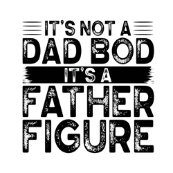 its not a dad bod its a father figure svg, fathers day svg, dad svg, father svg, dad bod svg, father figure svg, dad fig