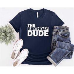 the birthday dude shirt,birthday gift,birthday party shirt,birthday tee,birthday t-shirt,gift for her,party tee,birthday