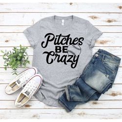 pitches be crazy shirt, baseball shirt, softball shirt, funny baseball shirt, funny sports shirt, softball mom shirt, ba