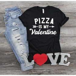 pizza is my valentine shirt, valentine shirt, valentine's day shirt, funny valentine shirt, pizza lover shirt, pizza shi