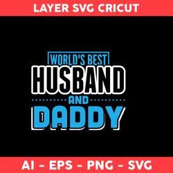 World's Best Husband And Daddy Svg, Husband And Daddy Svg, Father's Day Svg - Digital File