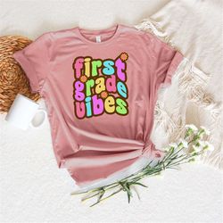 First Grade Vibes Shirt, Shirt for First Day of School, Teacher Shirt, First Grade Gift, Shirt for New Students, Gift fo