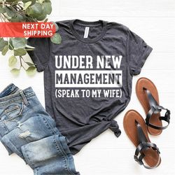 under new management shirt, new husband shirt, funny wedding shirt, to husband, engagement gifts, newlywed shirt, father