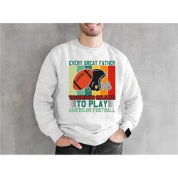 football sweatshirt, father football hoodie, every great father teaches his children to play football, football season,