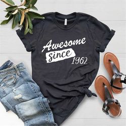 awesome since 1962 shirt, 60th birthday shirt, 60th birthday men, 60th birthday gift for women, 60 and fabulous, 1962 bi