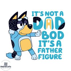 bluey dad its not a dad bod its a father figure svg cutting file