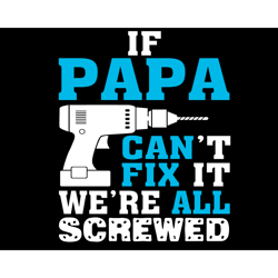 if papa cant fix it were all srewed svg, fathers day svg, papa cant fix svg, were all screwed svg, funny papa svg, papa