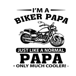 im a biker papa just like a normal papa only much cooler svg, fathers day svg, biker papa svg, normal papa svg, papa svg