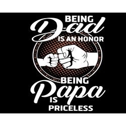 being dad is an honor being papa is priceless svg, fathers day svg, honor dad svg, priceless papa svg, dad svg, papa svg