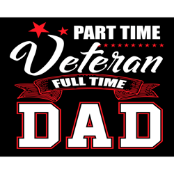 part time veteran full time dad svg, fathers day svg, part time veteran svg, full time dad svg, veteran svg, dad svg, ve