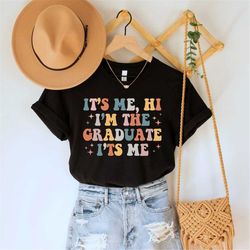 it's me hi i'm the graduates shirt, happy graduation day gift for friends besties sisters, peace out school shirt, gradu