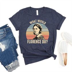 retro what would florence do shirt, nurse life shirt , nurse student shirt, nurse grad shirt, nurses week shirt, florenc