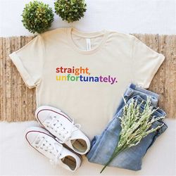 straight, unfortunately,  rainbow t-shirt, pride ally shirt,  pride shirt,  lgbtq ally,  ally shirt,  straight ally, gay